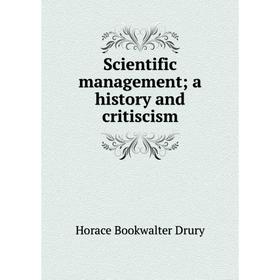 

Книга Scientific management; a history and critiscism