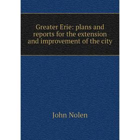 

Книга Greater Erie: plans and reports for the extension and improvement of the city