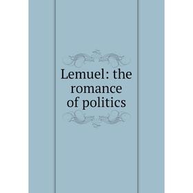 

Книга Lemuel: the romance of politics