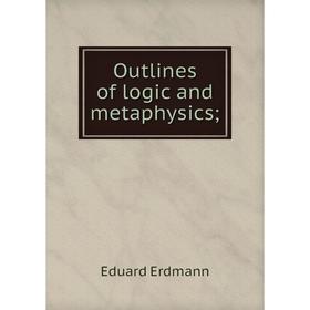 

Книга Outlines of logic and metaphysics