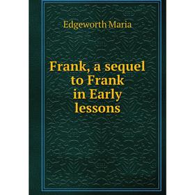 

Книга Frank, a sequel to Frank in Early lessons
