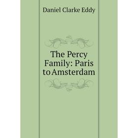 

Книга The Percy Family: Paris to Amsterdam