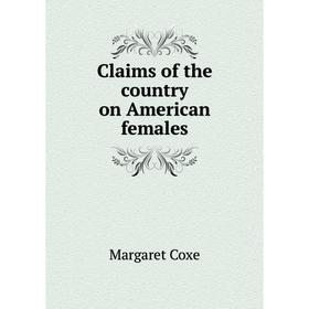 

Книга Claims of the country on American females