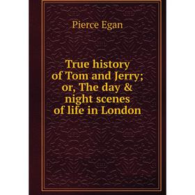 

Книга True history of Tom and Jerry; or, The day & night scenes of life in London
