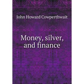 

Книга Money, silver, and finance