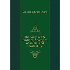 

Книга The songs of the birds; or, Analogies of animal and spiritual life