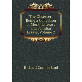 

Книга The Observer: Being a Collection of Moral, Literary and Familiar Essays, Volume 2