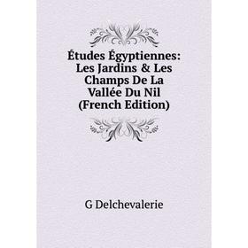 

Книга Études Égyptiennes: Les Jardins & Les Champs De La Vallée Du Nil (French Edition)