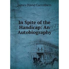 

Книга In Spite of the Handicap: An Autobiography