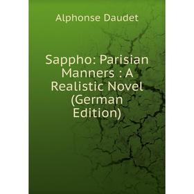 

Книга Sappho: Parisian Manners: A Realistic Novel (German Edition)