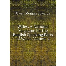 

Книга Wales: A National Magazine for the English Speaking Parts of Wales, Volume 4