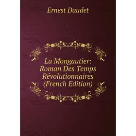 

Книга La Mongautier: Roman Des Temps Révolutionnaires