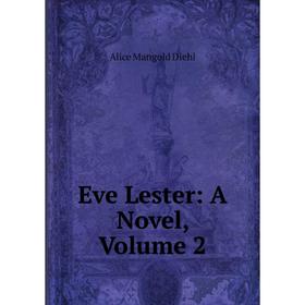 

Книга Eve Lester: A Novel, Volume 2