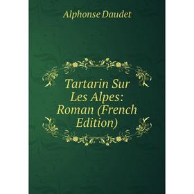 

Книга Tartarin Sur Les Alpes: Roman (French Edition)