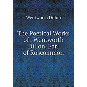 

Книга The Poetical Works of. Wentworth Dillon, Earl of Roscommon
