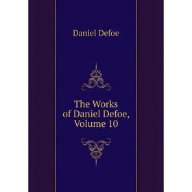 

Книга The Works of Daniel Defoe, Volume 10
