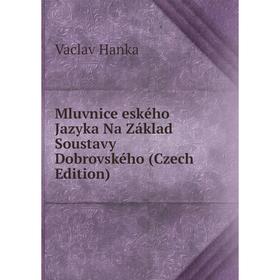 

Книга Mluvnice eského Jazyka Na Základ Soustavy Dobrovského (Czech Edition)