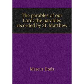 

Книга The parables of our Lord: the parables recorded by St. Matthew