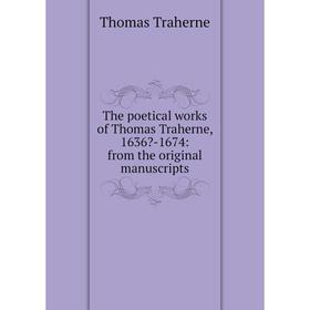 

Книга The poetical works of Thomas Traherne, 1636-1674: from the original manuscripts