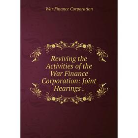 

Книга Reviving the Activities of the War Finance Corporation: Joint Hearings.
