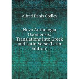 

Книга Nova Anthologia Oxoniensis: Translations Into Greek and Latin Verse