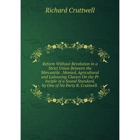 

Книга Reform Without Revolution in a Strict Union Between the Mercantile