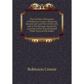 

Книга The Farther Adventures of Robinson Crusoe; Being the Second and Last Part of His Life