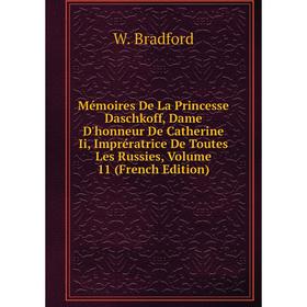 

Книга Mémoires De La Princesse Daschkoff, Dame D'honneur De Catherine Ii, Imprératrice De Toutes Les Russies, Volume 11