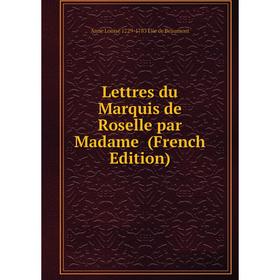 

Книга Lettres du Marquis de Roselle par Madame