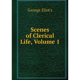 

Книга Scenes of Clerical Life, Volume 1
