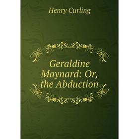

Книга Geraldine Maynard: Or, the Abduction