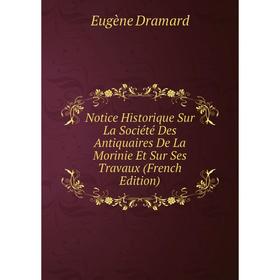 

Книга Notice Historique Sur La Société Des Antiquaires De La Morinie Et Sur Ses Travaux