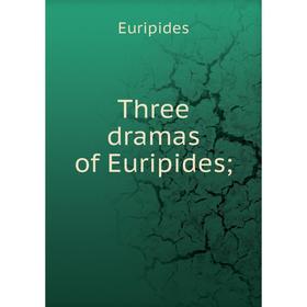 

Книга Three dramas of Euripides
