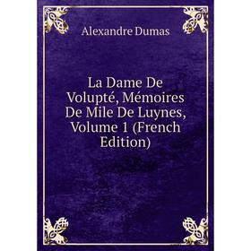 

Книга La Dame De Volupté, Mémoires De Mile De Luynes, Volume 1