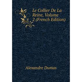 

Книга Le Collier De La Reine, Volume 2