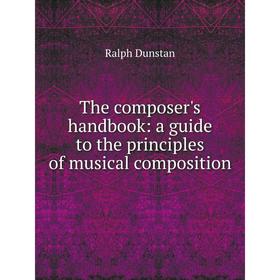 

Книга The composer's handbook: a guide to the principles of musical composition