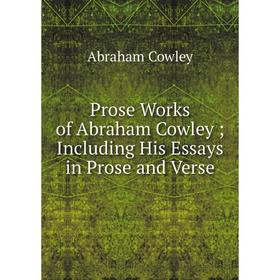 

Книга Prose Works of Abraham Cowley; Including His Essays in Prose and Verse