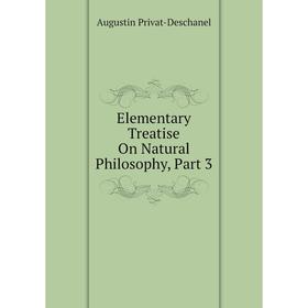 

Книга Elementary Treatise On Natural Philosophy, Part 3