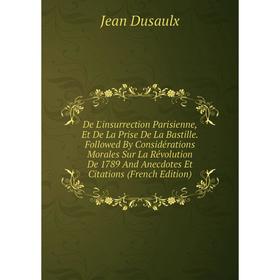 

Книга De L'insurrection Parisienne, Et De La Prise De La Bastille