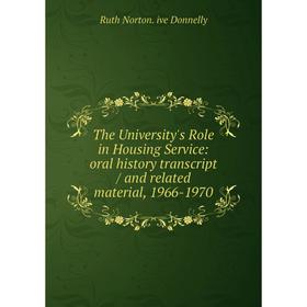 

Книга The University's Role in Housing Service: oral history transcript/ and related material, 1966-1970