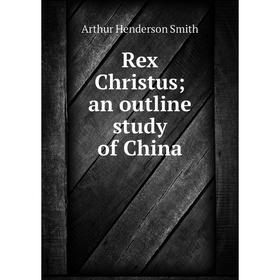 

Книга Rex Christus; an outline study of China