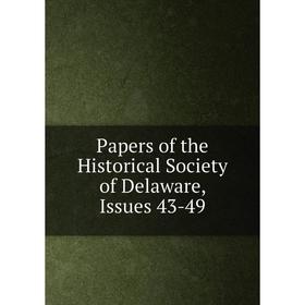 

Книга Papers of the historical society of Delaware, Issues 43-49