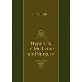 

Книга Hypnosis in Medicine and Surgery