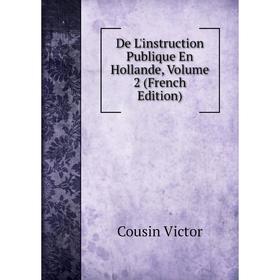 

Книга De L'instruction Publique En Hollande, Volume 2 (French Edition)