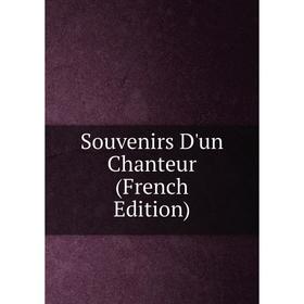 

Книга Souvenirs D'un Chanteur (French Edition)