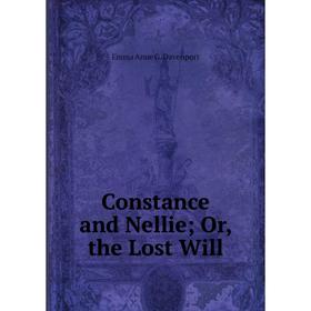 

Книга Constance and Nellie; Or, the Lost Will