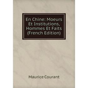 

Книга En Chine: Moeurs Et Institutions, Hommes Et Faits (French Edition)
