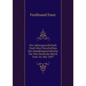 

Книга Die Aktiengesellschaft Nach Den Vorschriften Des Handelsgesetzbuchs Für Das Deutsche Reich Vom 10. Mai 1897