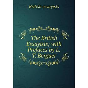 

Книга The British Essayists; with Prefaces by L.T. Berguer