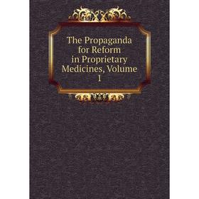 

Книга The Propaganda for Reform in Proprietary Medicines, Volume 1